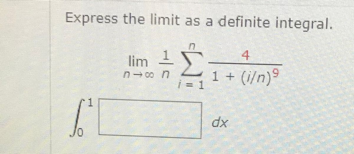 Express the limit as a definite integral.
lim 1
4
1 + (i/n)°
xp
