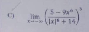 5-9x6
lim
x--00x|6 + 14,
C)
