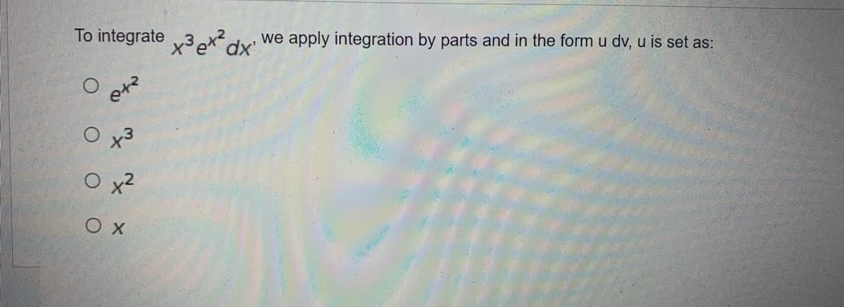 To integrate 3²
O
242
x3
O x²
ΟΧ
we apply integration by parts and in the form u dv, u is set as:
dx'