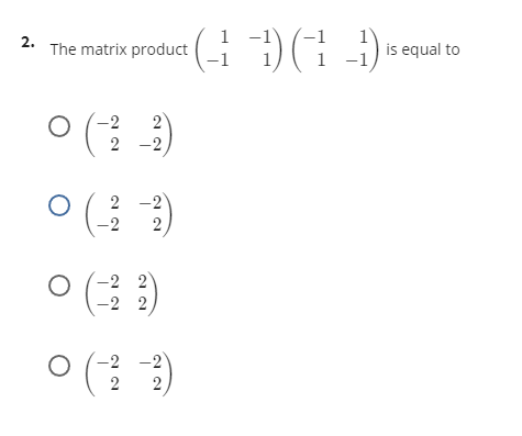 1
2.
The matrix product
is equal to
-1
ㅇ(1 )
-2
2
2
-2
ㅇ (3 )
2
-2
-2
ㅇ ()
-2 2
-2 2
ㅇ( )
-2 -2
