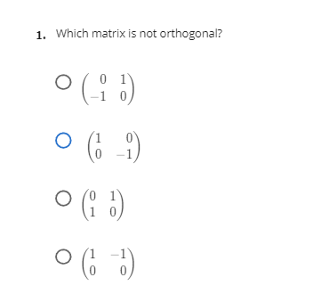 1. Which matrix is not orthogonal?
ㅇ(2)
0 1
1
(6 )
