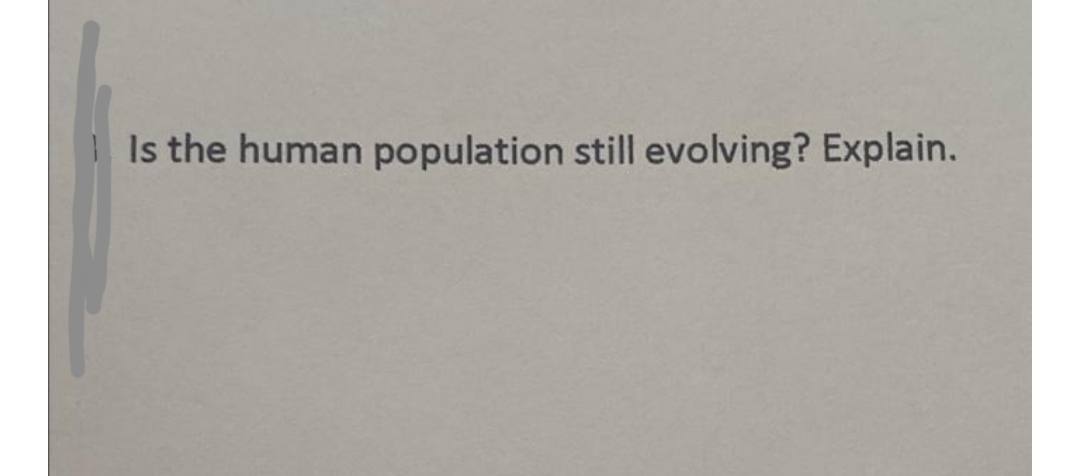 Is the human population still evolving? Explain.
