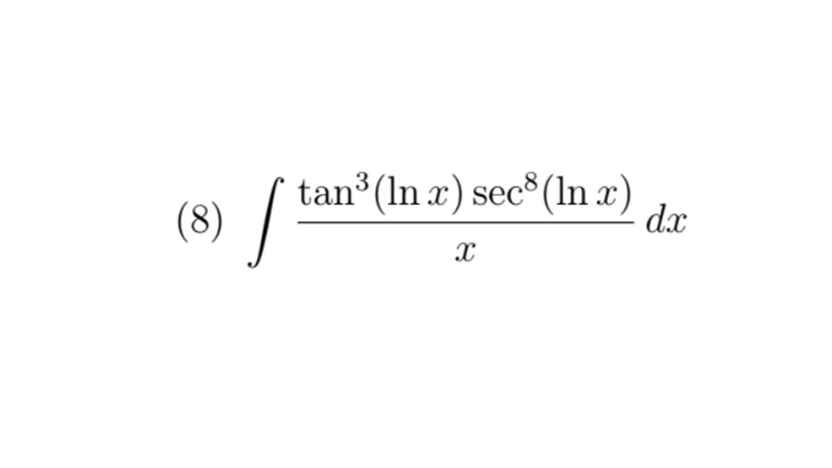 tan (In x) sec* (ln x)
(8)
dx
