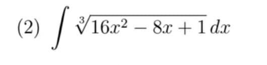 (2) / i
V
16x2 – 8x + 1 dx
