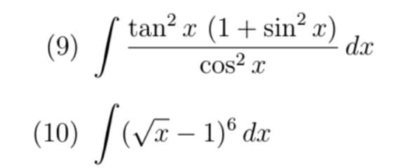 tan? x (1+ sin² x)
dx
2
(9)
cos? x
(10) / (V – 1)° dx
