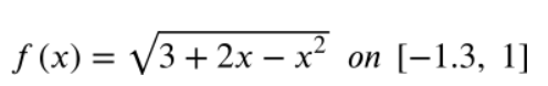 2
f (x) = /3 + 2x – x²
[-1.3, 1]
