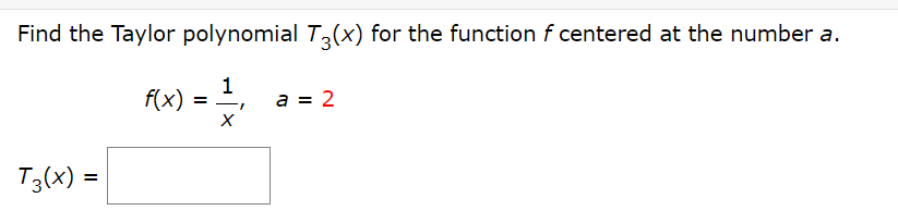 Find the Taylor polynomial T,(x) for the function f centered at the number a.
f(x) = =,
1
a = 2
T3(x) =
