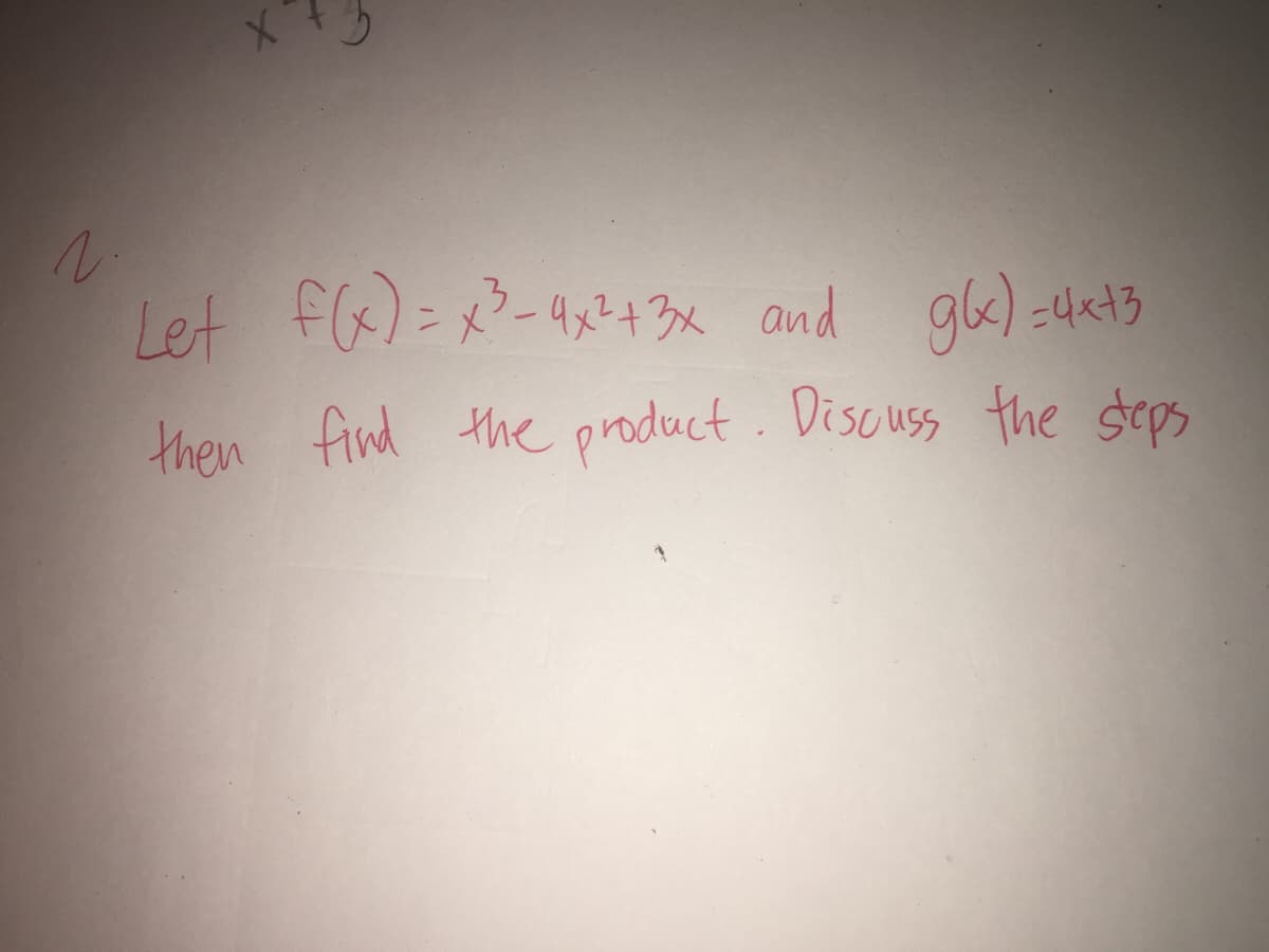 2
Let f(x) = x²³-4x² + 3x and g(x) = 4x+3
then find the product. Discuss the steps