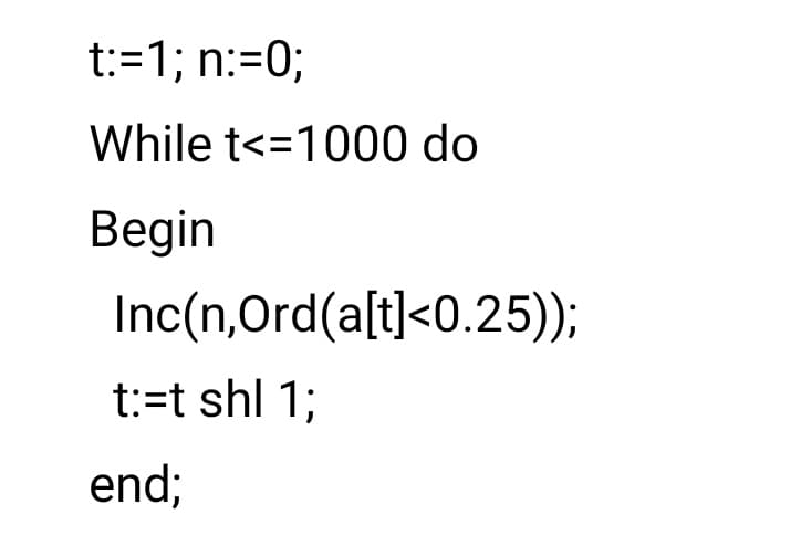 t:=1; n:=0;
While t<=1000 do
Begin
Inc(n,Ord(a[t]<0.25));
t:=t shl 1;
end;
