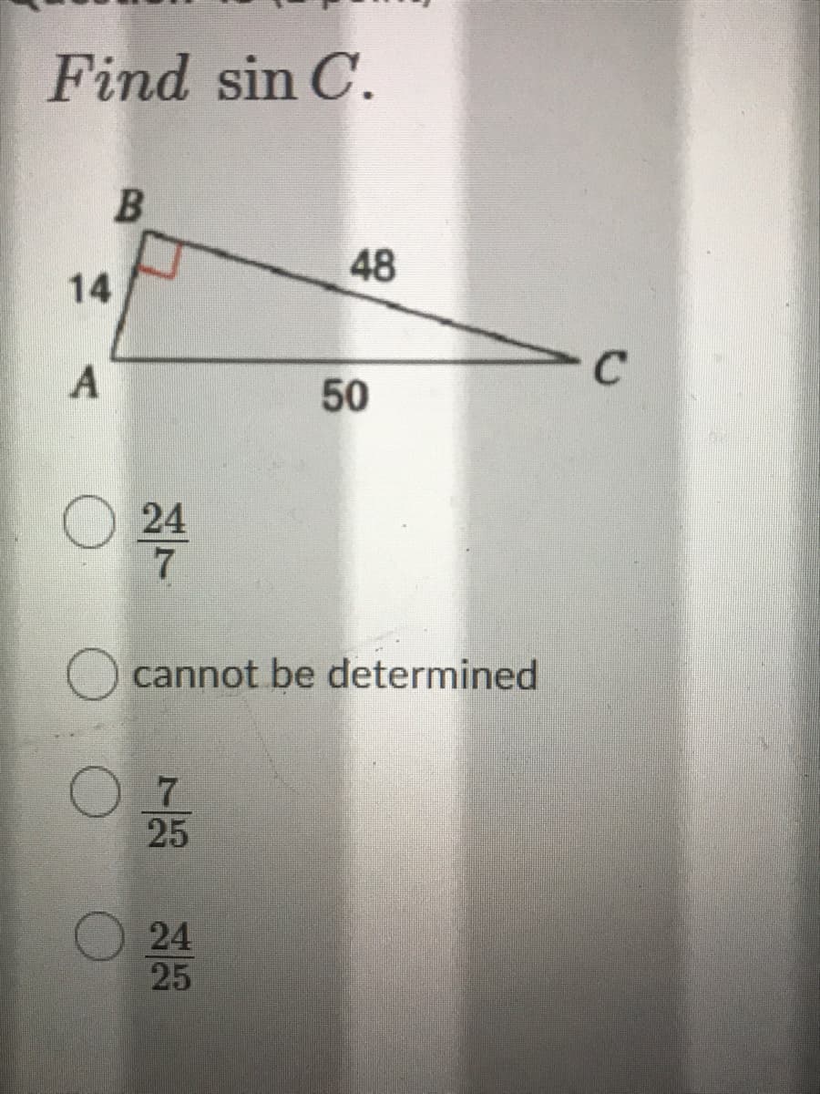 Find sin C.
B
48
14
50
24
烈了
cannot be determined
7.
25
24
25
