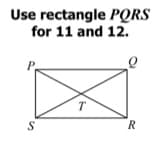Use rectangle PQRS
for 11 and 12.
T.
R
