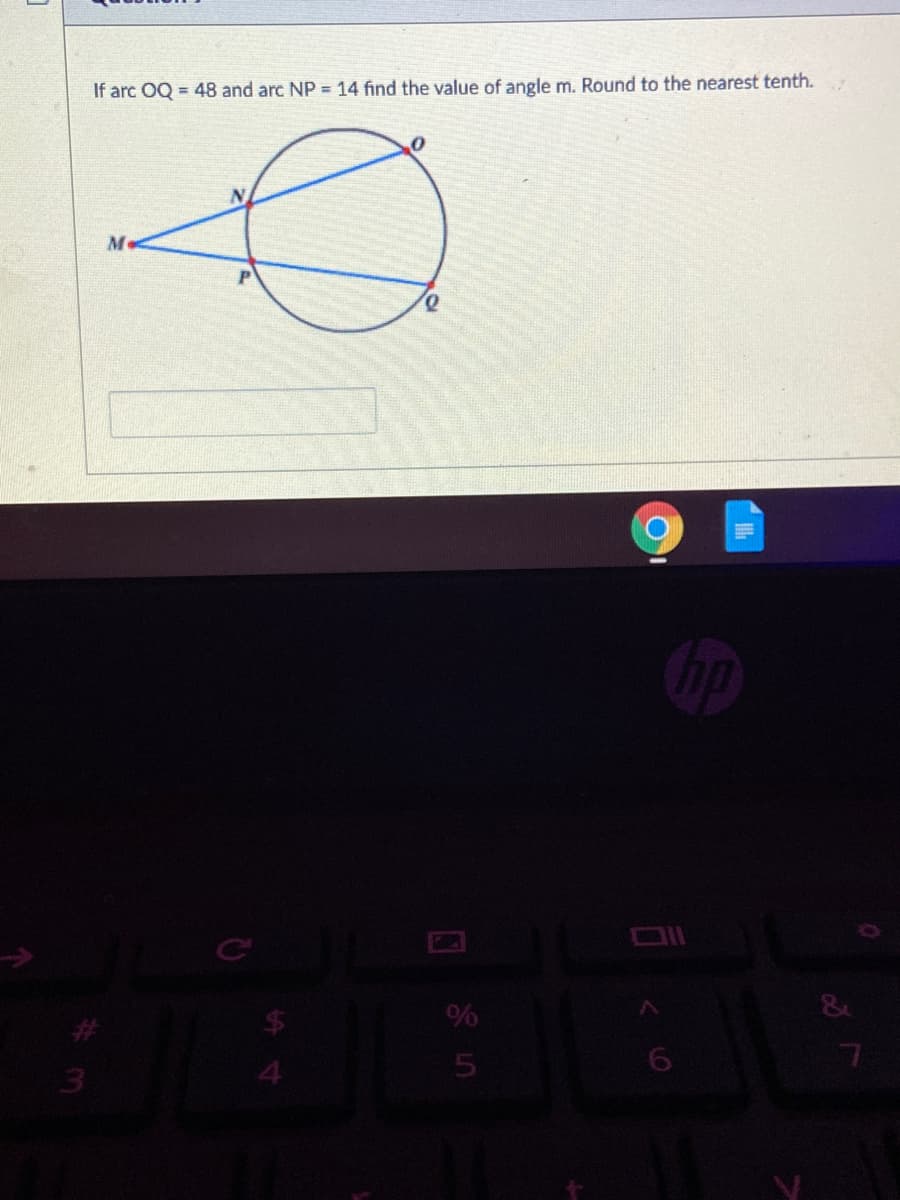 If arc OQ = 48 and arc NP = 14 find the value of angle m. Round to the nearest tenth.
%
3
