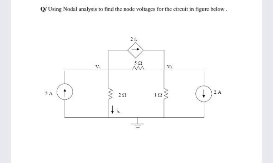 Q/ Using Nodal analysis to find the node voltages for the circuit in figure below .
2 ix
VI
V2
SA
2 A
ww
