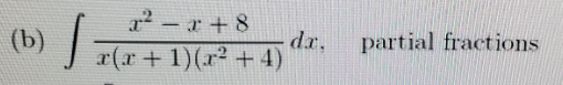 |
(b)
dr.
x(x+ 1)(r2 +4)
partial fractions
