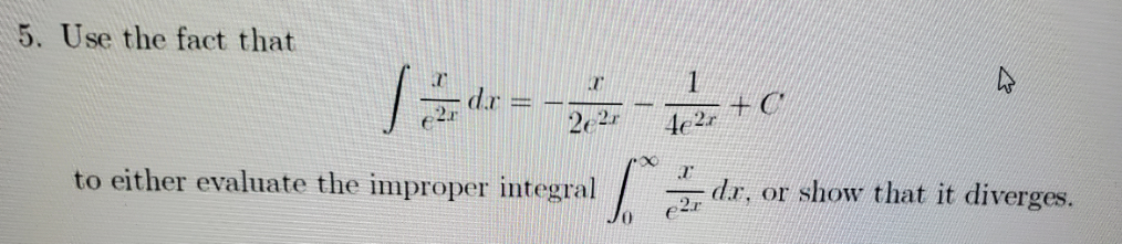 5. Use the fact that
1
+ C
2e2r
to either evaluate the improper integral
dr, or show that it diverges.
