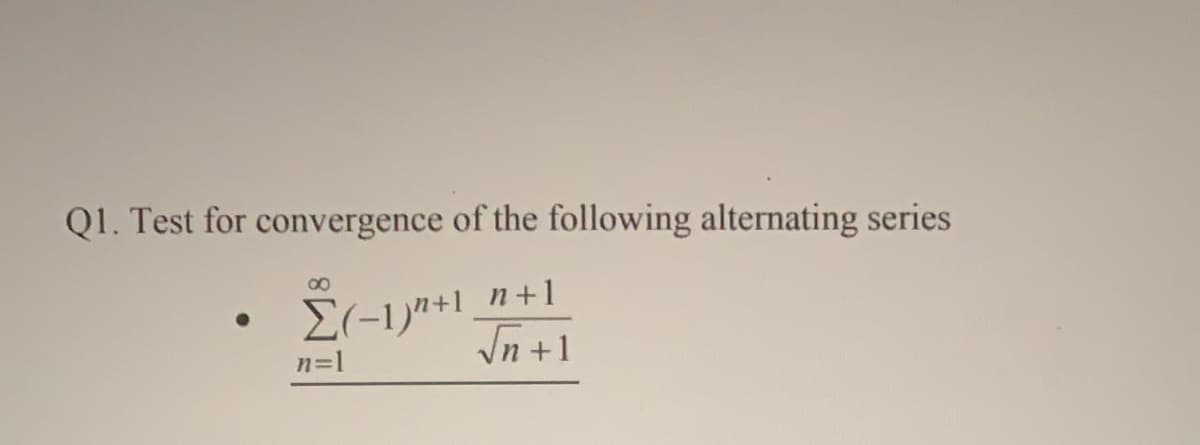 Q1. Test for convergence of the following alternating series
n+1
E(-1)"+1
In +1
n=1
