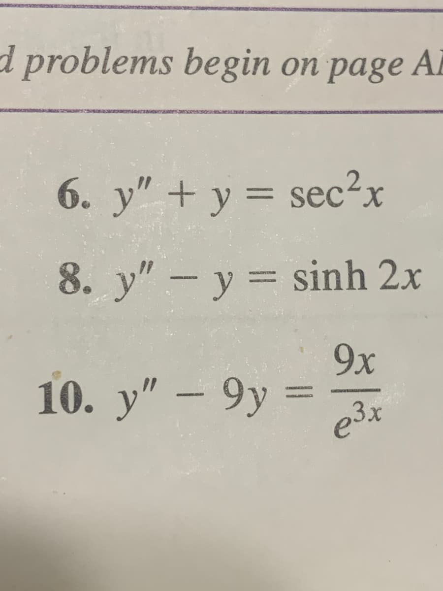 d problems begin on page Al
6. y" +y = sec²x
8. y" - y = sinh 2x
9x
10. y" – 9y = -
e3x
