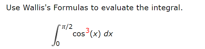 Use Wallis's Formulas to evaluate the integral.
*T/2
cos³(x) dx
COS
