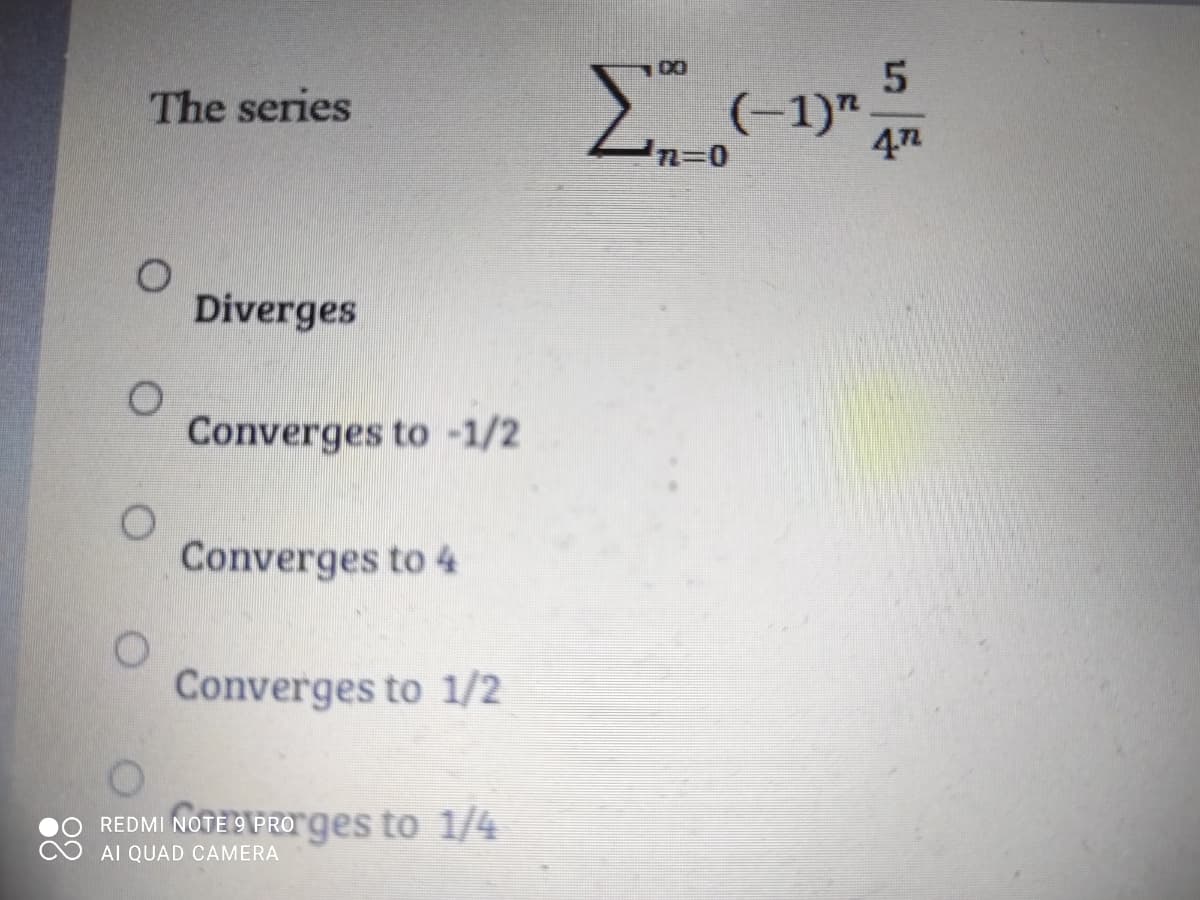 The series
47
Diverges
Converges to -1/2
Converges to 4
Converges to 1/2
0
REDMI NOTE 9 PROrges to 1/4
AI QUAD CAMERA
