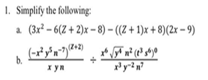 1. Simplify the following:
a. (3x² – 6(Z + 2)x – 8) – ((Z + 1)x + 8)(2x – 9)
n° °(s6 (r$ °و ه
x³ y-2 n?
b.
хуп
