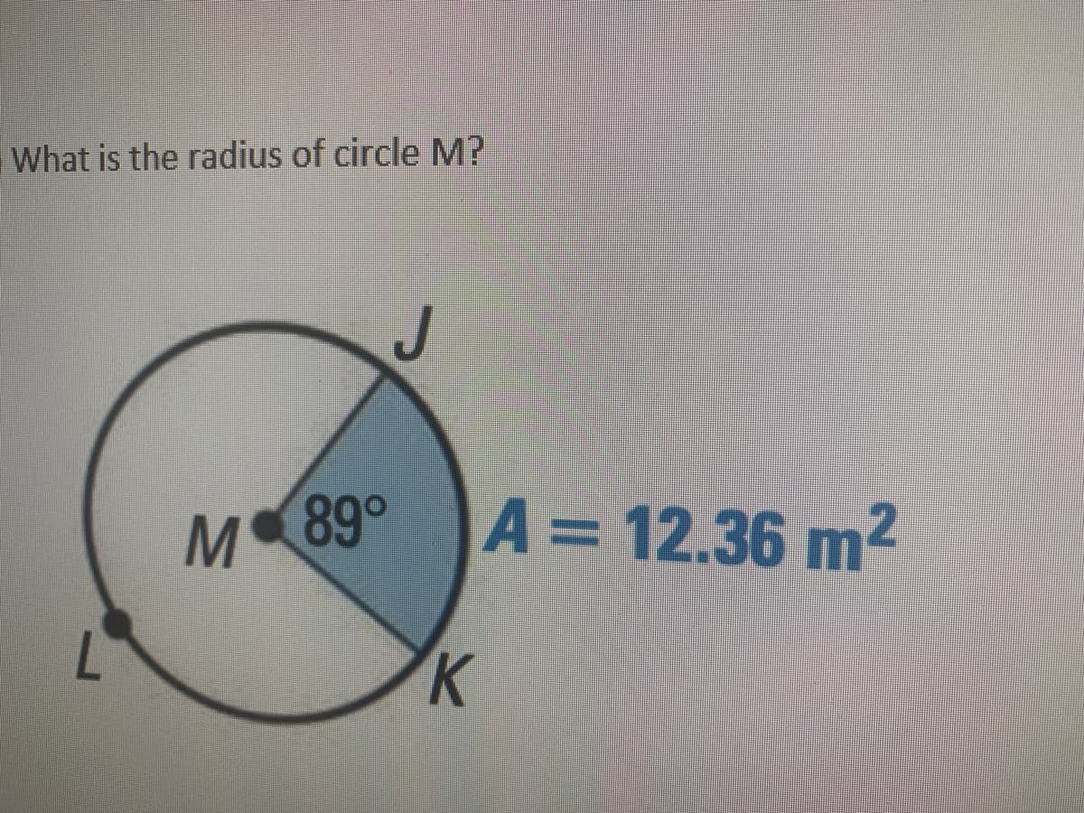 What is the radius of circle M?
89°
A= 12.36 m2
%D
