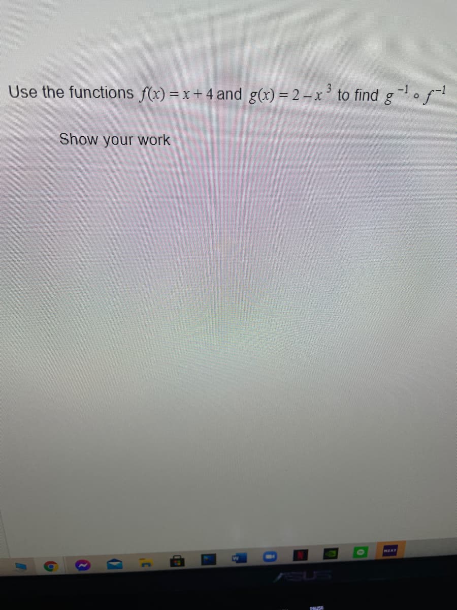 Use the functions f(x) = x+ 4 and g(x) = 2-x' to find gof
-1
Show your work
MAXT
SUS
PAUSE
