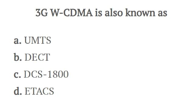 3G W-CDMA is also known as
a. UMTS
b. DECT
c. DCS-1800
d. ETACS