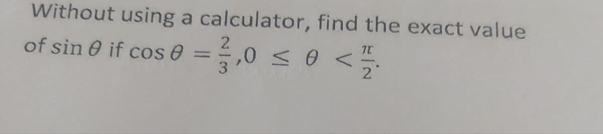 Without using a calculator, find the exact value
of sinif cos 0 = 3,0 ≤ 0 <1/1
2