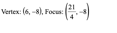 Vertex: (6, –8), Focus:
4
