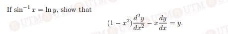 If sin-r = In y, show that
d'y
(1 – 2)
MOUTM
OUTMO
dy
= y.
dr
%3D
dr2
