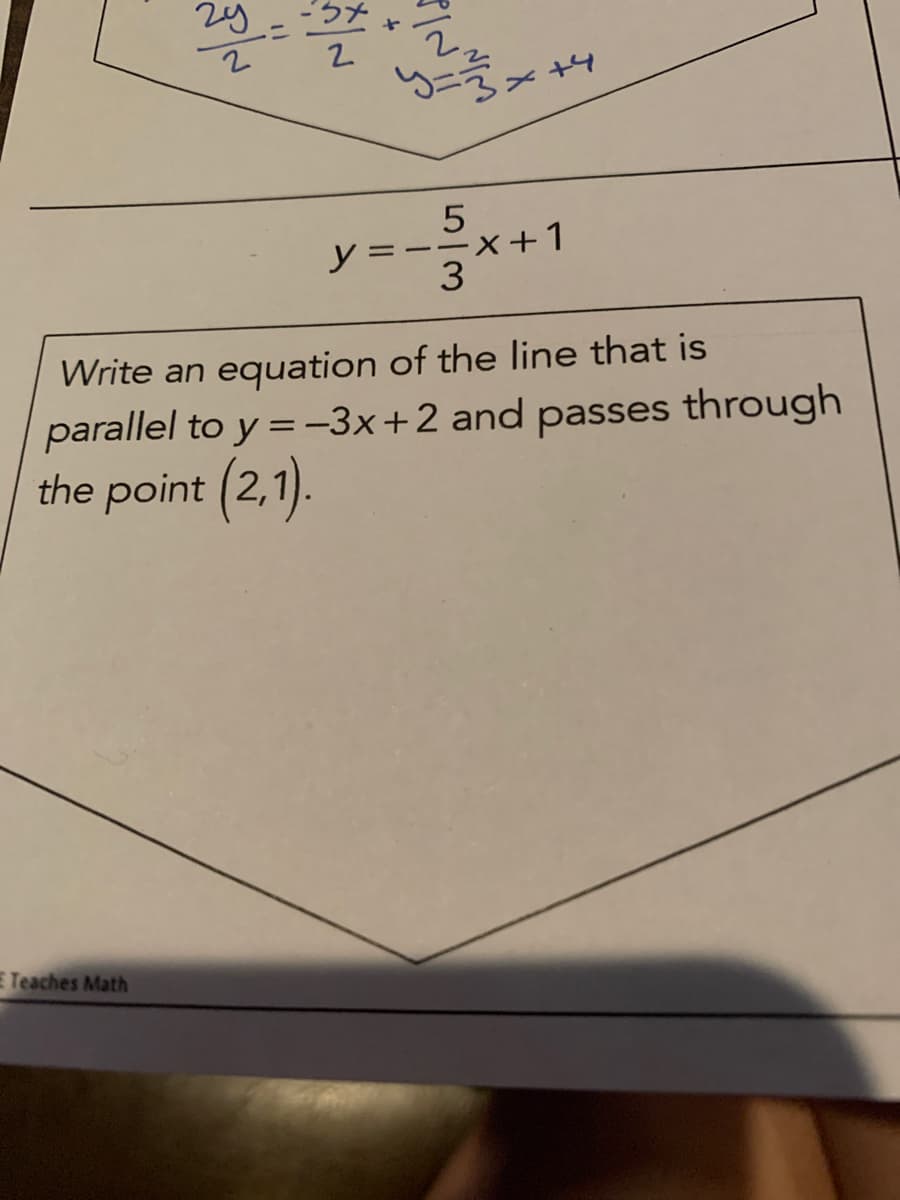-うメ
2.
=x+1
3
y
Write an equation of the line that is
parallel to y =-3x+2 and passes through
the point (2,1).
E Teaches Math
