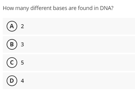 How many different bases are found in DNA?
(A) 2
в) з
с) 5
D) 4
