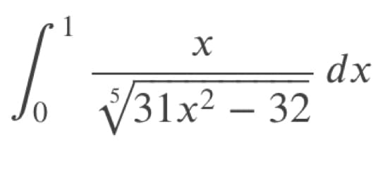 X
To √/31x²
√31x² - 32
dx