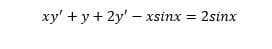 xy' + y + 2y' – xsinx = 2sinx
