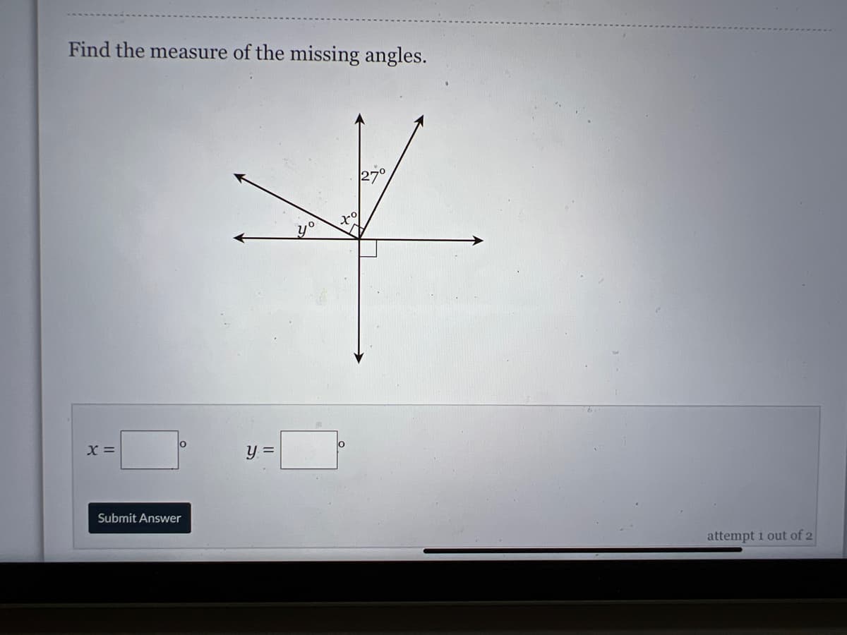 Find the measure of the missing angles.
27°
X =
Y =
Submit Answer
attempt i out of 2
