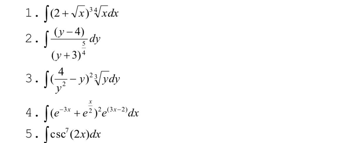 1.
2. [0-4) dy
5
(y+3)ª
4
3. JG-がv
4. [(e**
3* + e²)²e(3x-2)dx
5. [csc'(2x)dx
