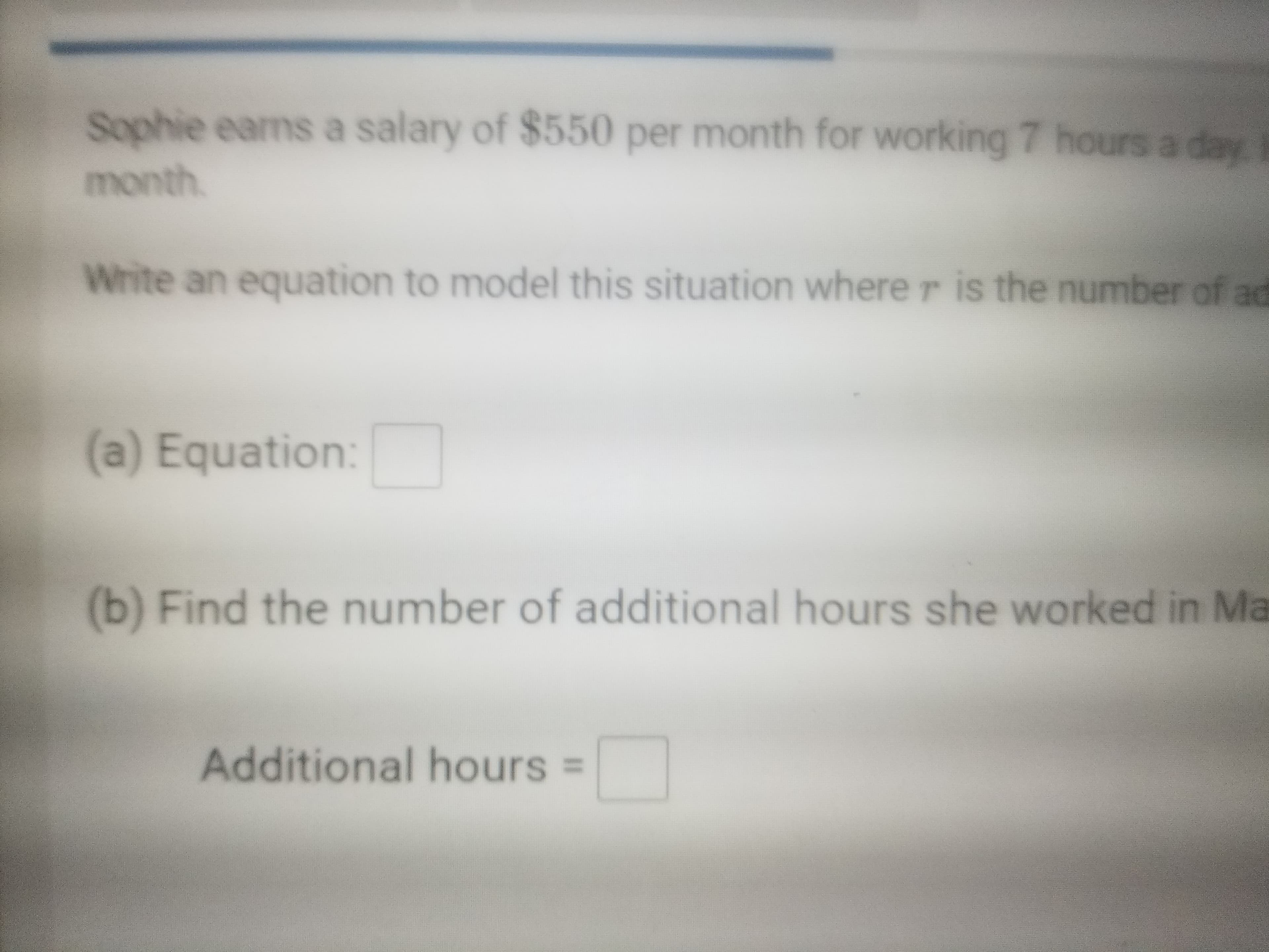 (a) Equation:
(b) Find the number of additional hours she worked
Additional hours
%3D
