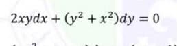2xydx + (y2 + x²)dy = 0
%3D
