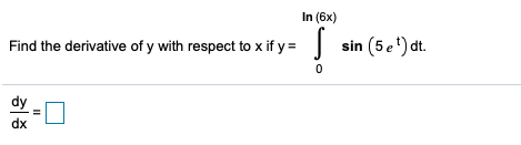 In (6x)
Find the derivative of y with respect to x if y =
sin (5e') dt.
dx
II

