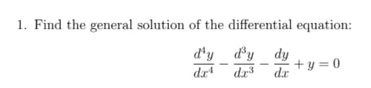 1. Find the general solution of the differential equation:
d'y d'y dy
dr3
+y 0
dx
