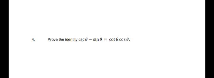 4.
Prove the identity csc 0 – sin 0 = cot 0 cos 0.
