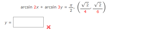 arcsin 2x + arcsin 3y = -
2 V2
2
4
y =
