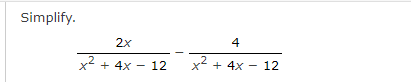 Simplify.
2x
x² + 4x - 12
4
+² + 4x 12