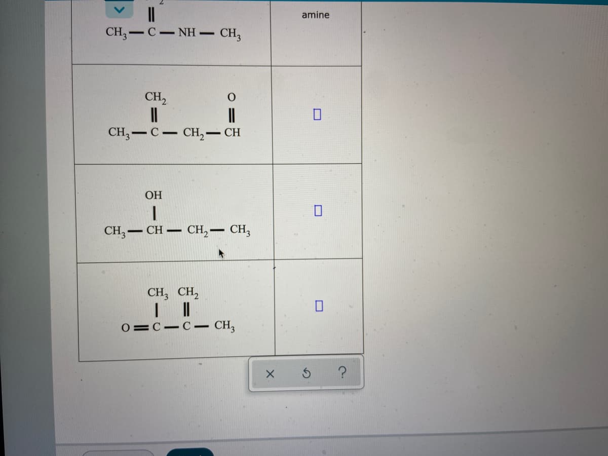 amine
CH, — С — NH - сн,
CH2
CH3
CH, -
CH
С -
OH
CH, — СH —
CH,- CH,
CH, CH,
0=C-C – CH,
