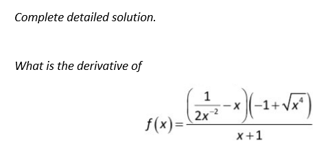 Complete detailed solution.
What is the derivative of
f(x)=
1
(2²-²-x) (-1+√x²)
X
x+1