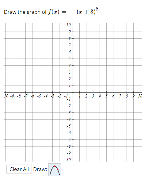 Draw the graph of f(x)
– (x + 3)2
10+
7-
6-
jo -o -s -7 -6 -5 -4 -3 -2
I 2 3 4 5
9 10
-2
-3
-4
-6-
-7
-8
-9
Clear All Draw:
