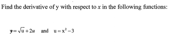 Find the derivative of y with respect to x in the following functions:
y= Ju +2u and u=x² -3
