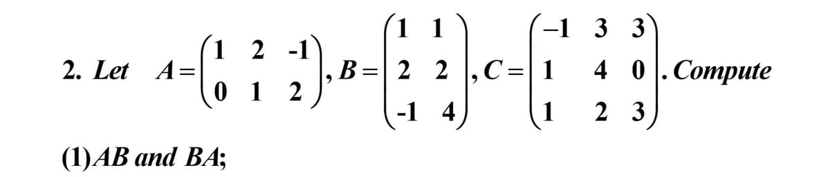 2. et 4=
1 2 -1
12
(1) AB and BA;
1
B
ပြောကြာ
22
-1 4
-133
1
4 0 |. Compute
23
