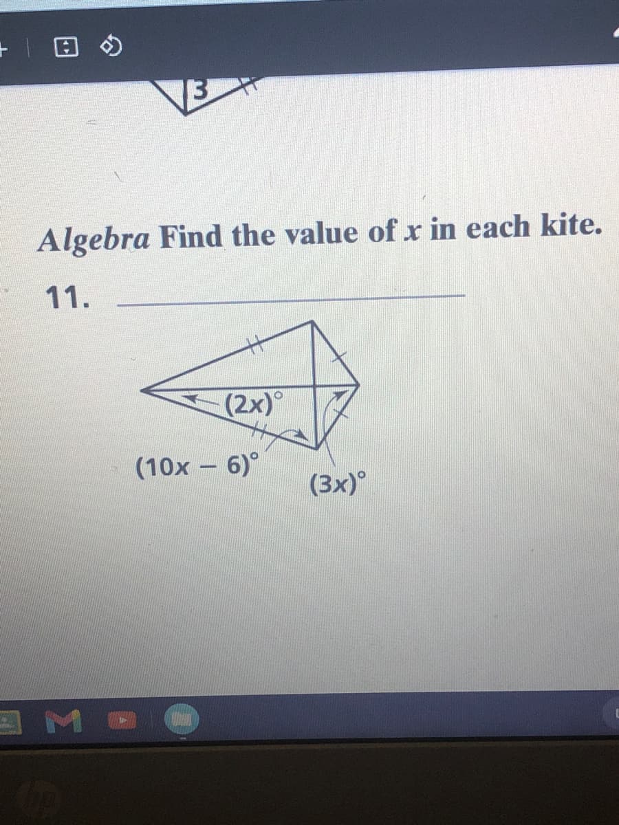 13
Algebra Find the value of r in each kite.
11.
(2x)
(10x – 6)°
(3х)°

