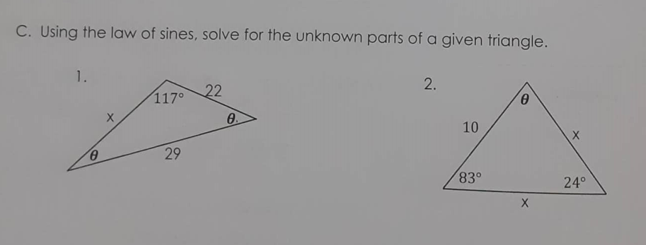 C. Using the law of sines, solve for the unknown parts of a given triangle.
1.
2.
117°
22
10
29
83°
24°
